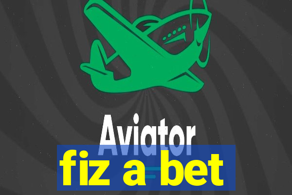 fiz a bet